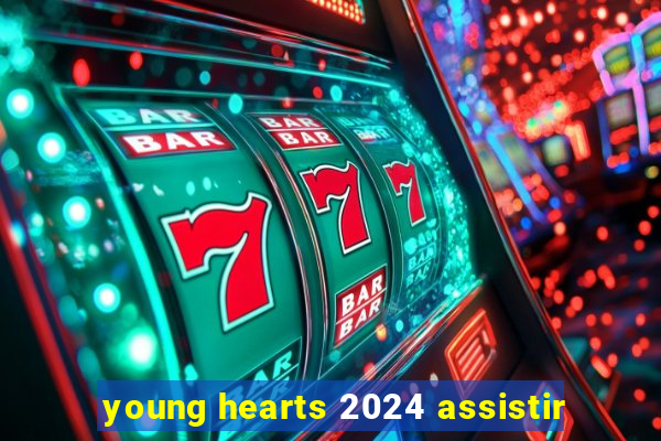 young hearts 2024 assistir